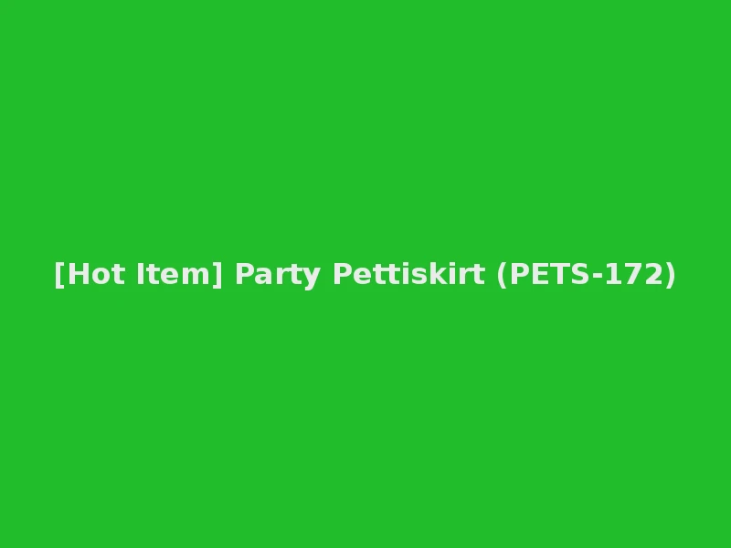 [Hot Item] Party Pettiskirt (PETS-172)