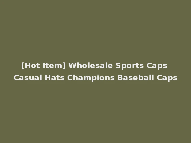 [Hot Item] Wholesale Sports Caps Casual Hats Champions Baseball Caps