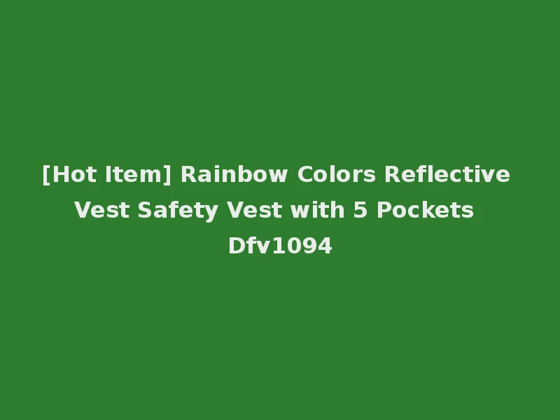 [Hot Item] Rainbow Colors Reflective Vest Safety Vest with 5 Pockets Dfv1094