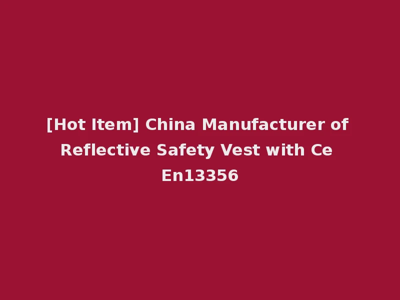 [Hot Item] China Manufacturer of Reflective Safety Vest with Ce En13356