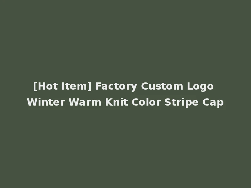 [Hot Item] Factory Custom Logo Winter Warm Knit Color Stripe Cap