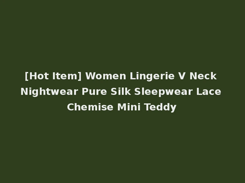 [Hot Item] Women Lingerie V Neck Nightwear Pure Silk Sleepwear Lace Chemise Mini Teddy