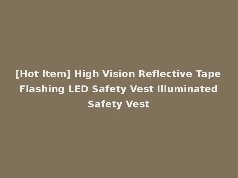 [Hot Item] High Vision Reflective Tape Flashing LED Safety Vest Illuminated Safety Vest