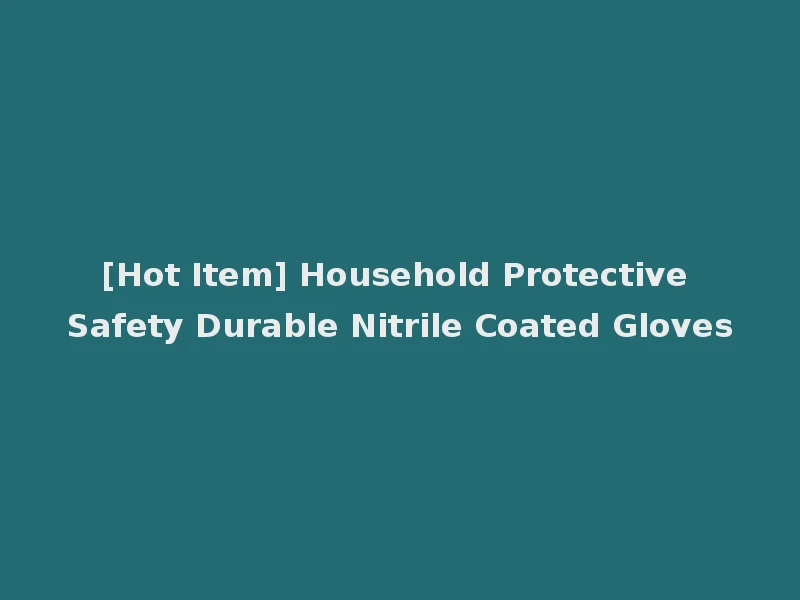[Hot Item] Household Protective Safety Durable Nitrile Coated Gloves