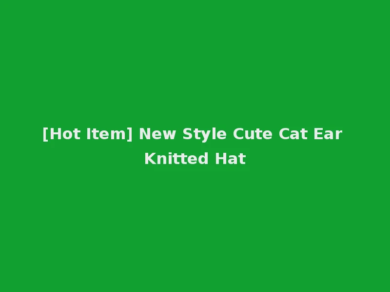 [Hot Item] New Style Cute Cat Ear Knitted Hat