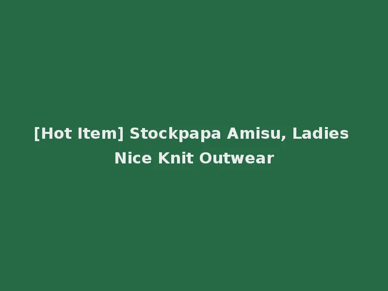 [Hot Item] Stockpapa Amisu, Ladies Nice Knit Outwear