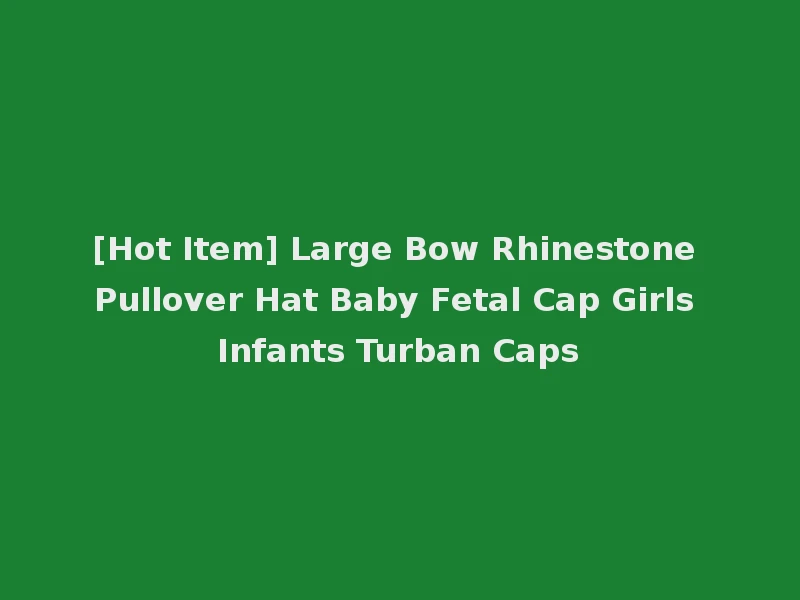 [Hot Item] Large Bow Rhinestone Pullover Hat Baby Fetal Cap Girls Infants Turban Caps