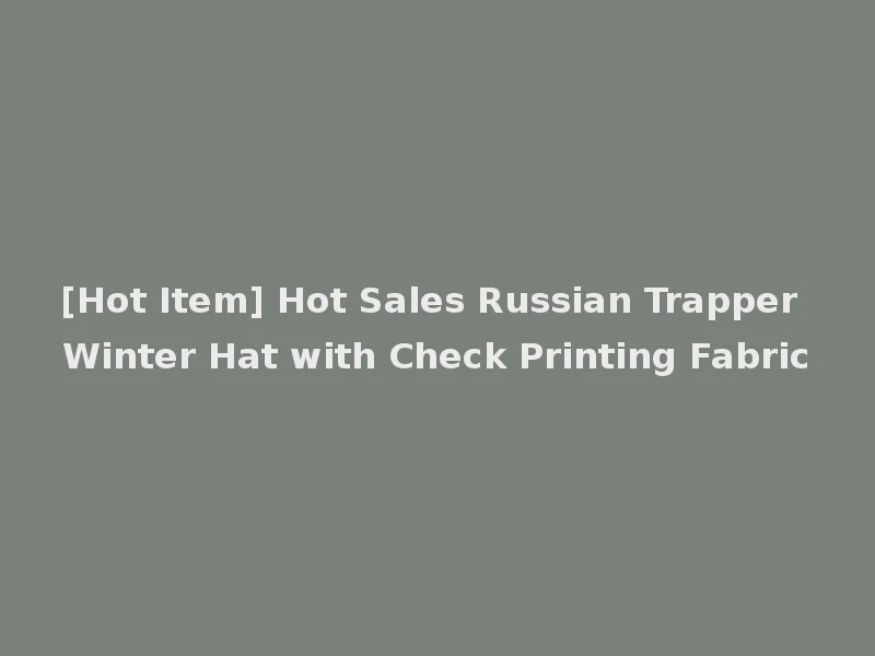 [Hot Item] Hot Sales Russian Trapper Winter Hat with Check Printing Fabric