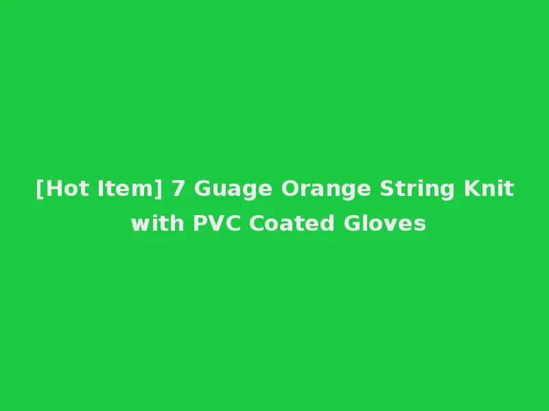 [Hot Item] 7 Guage Orange String Knit with PVC Coated Gloves