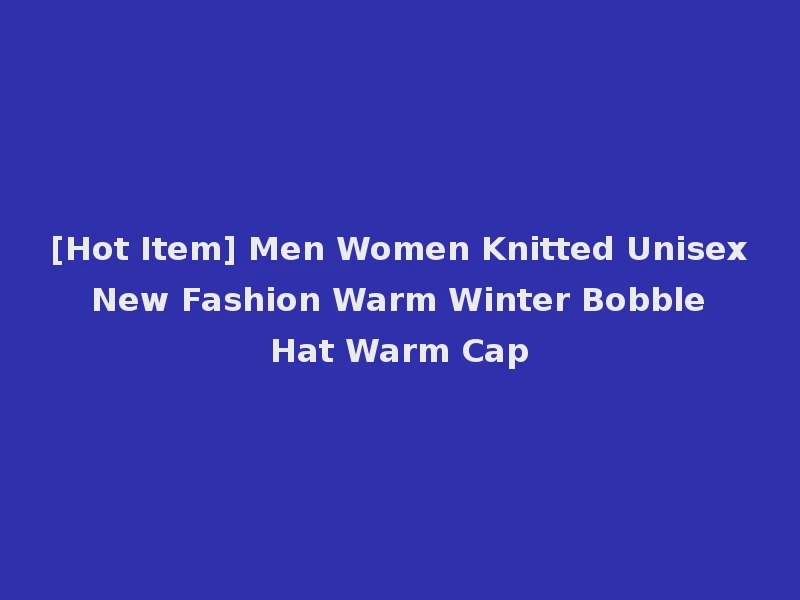 [Hot Item] Men Women Knitted Unisex New Fashion Warm Winter Bobble Hat Warm Cap