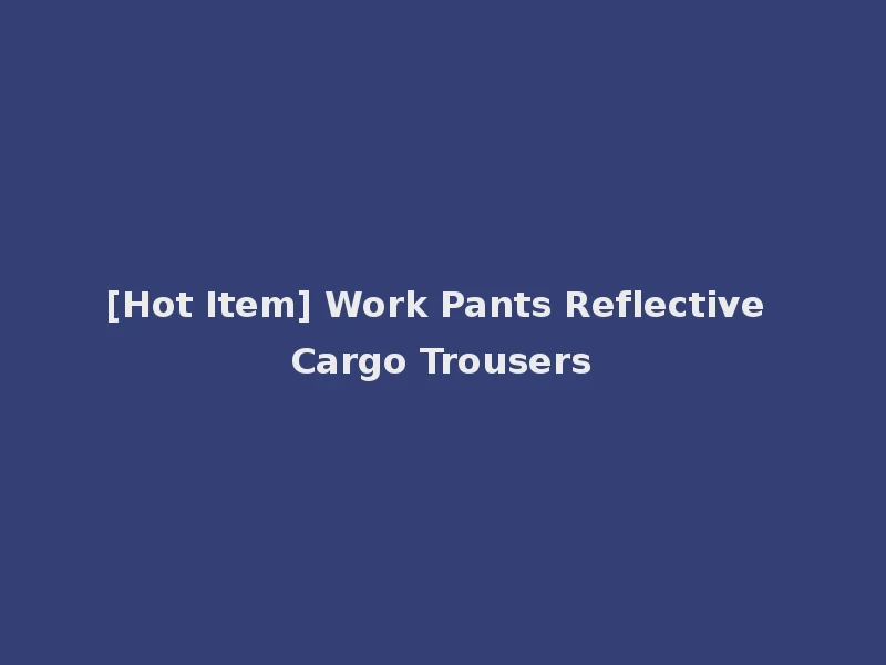 [Hot Item] Work Pants Reflective Cargo Trousers