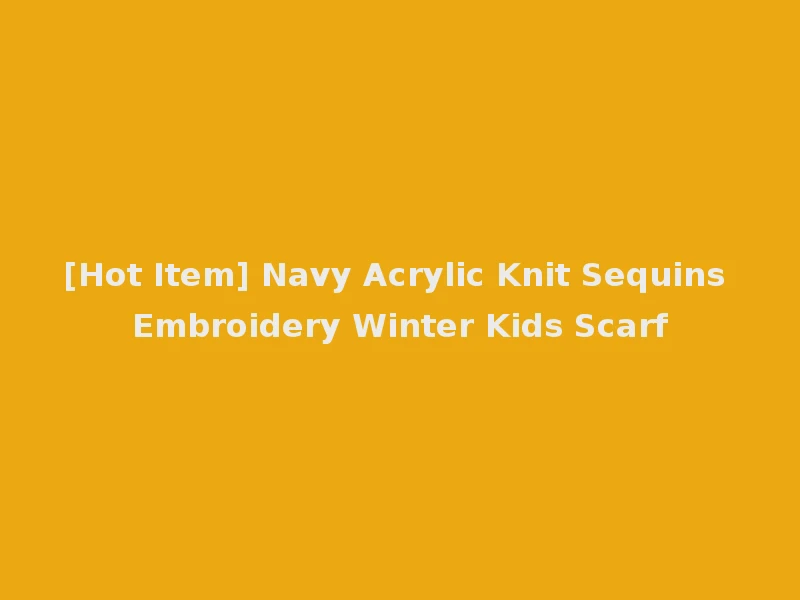 [Hot Item] Navy Acrylic Knit Sequins Embroidery Winter Kids Scarf