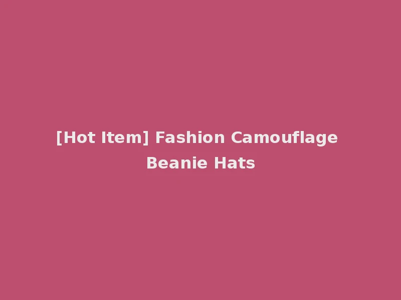 [Hot Item] Fashion Camouflage Beanie Hats