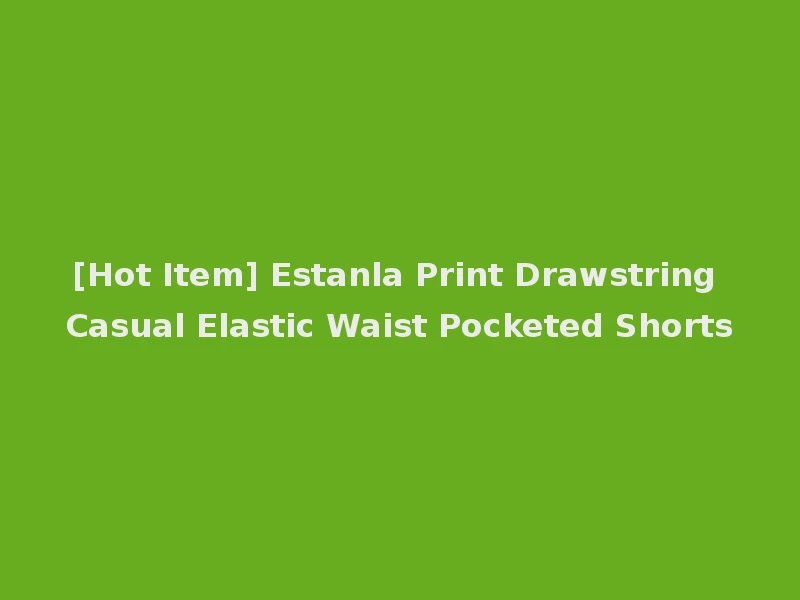 [Hot Item] Estanla Print Drawstring Casual Elastic Waist Pocketed Shorts