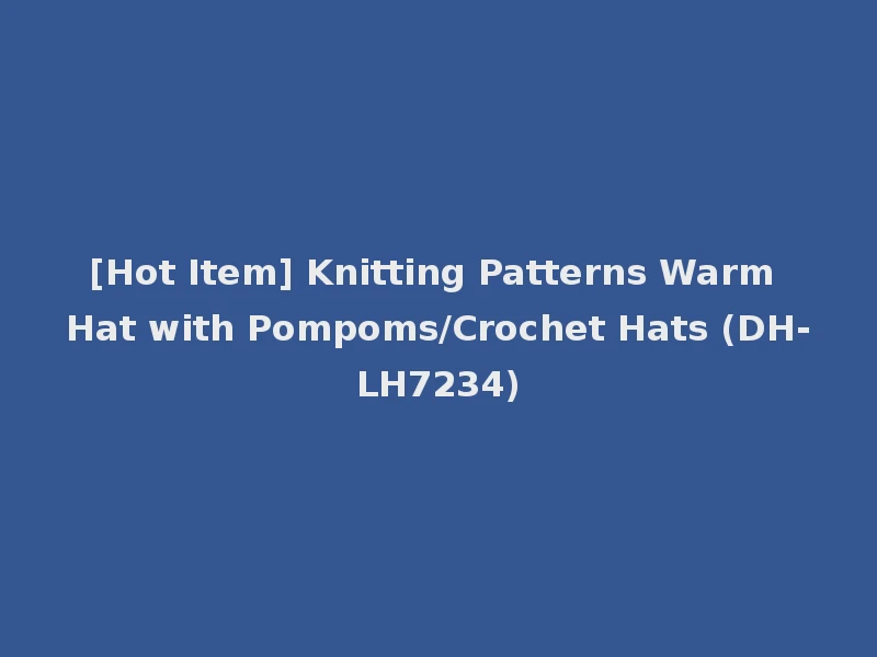 [Hot Item] Knitting Patterns Warm Hat with Pompoms/Crochet Hats (DH-LH7234)