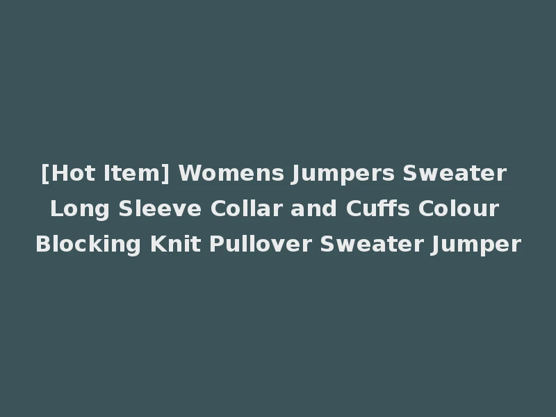 [Hot Item] Womens Jumpers Sweater Long Sleeve Collar and Cuffs Colour Blocking Knit Pullover Sweater Jumper