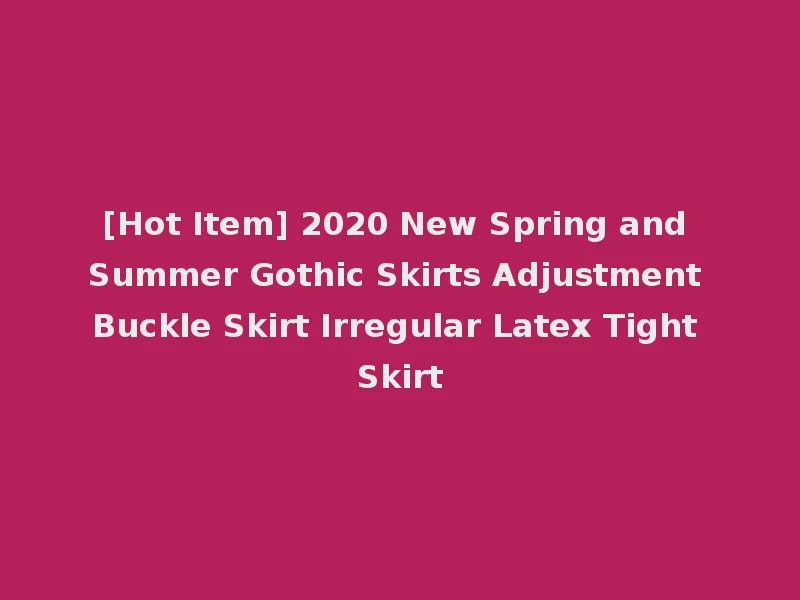 [Hot Item] 2020 New Spring and Summer Gothic Skirts Adjustment Buckle Skirt Irregular Latex Tight Skirt