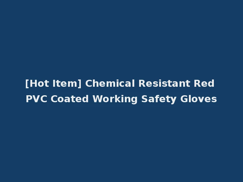 [Hot Item] Chemical Resistant Red PVC Coated Working Safety Gloves
