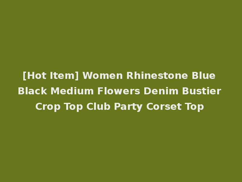 [Hot Item] Women Rhinestone Blue Black Medium Flowers Denim Bustier Crop Top Club Party Corset Top