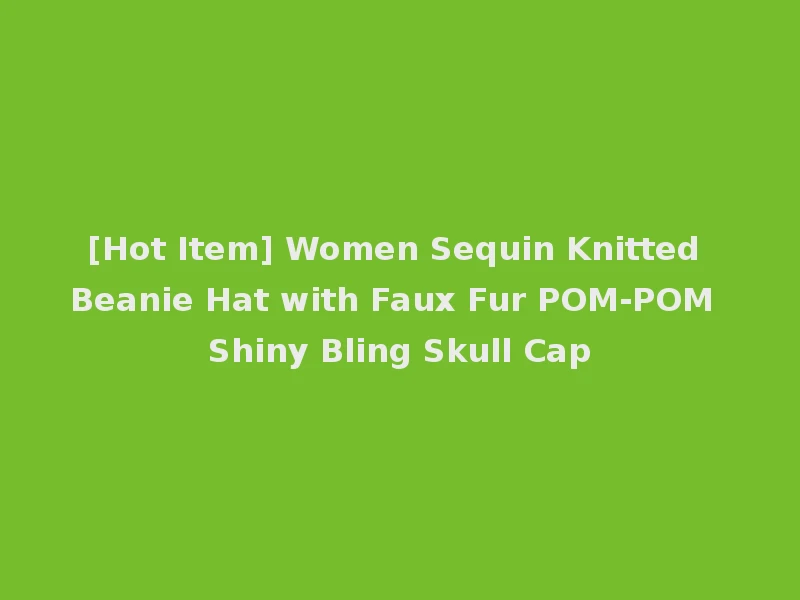 [Hot Item] Women Sequin Knitted Beanie Hat with Faux Fur POM-POM Shiny Bling Skull Cap