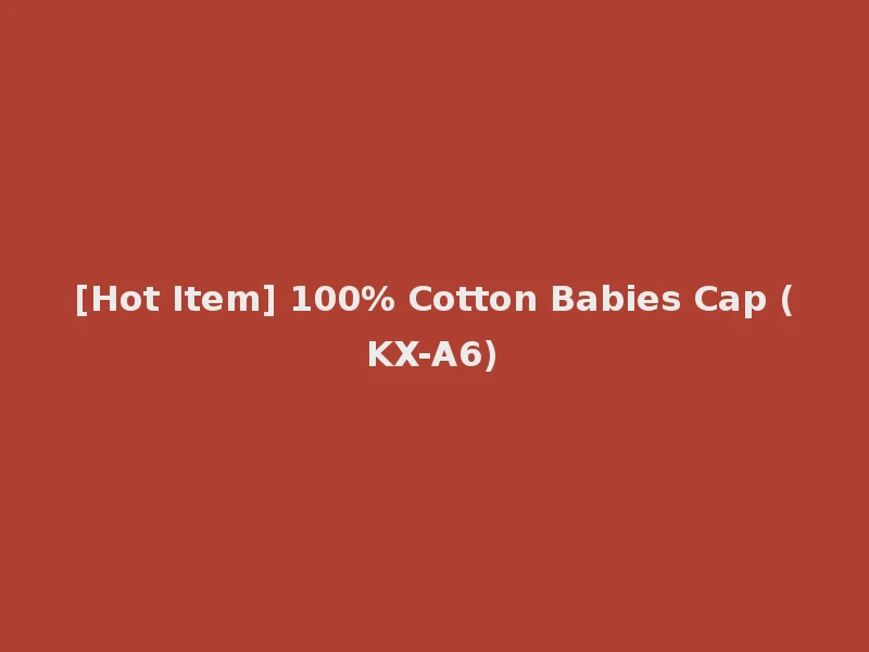[Hot Item] 100% Cotton Babies Cap (KX-A6)