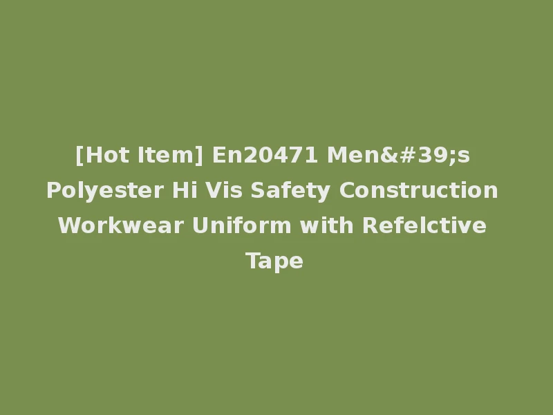 [Hot Item] En20471 Men's Polyester Hi Vis Safety Construction Workwear Uniform with Refelctive Tape