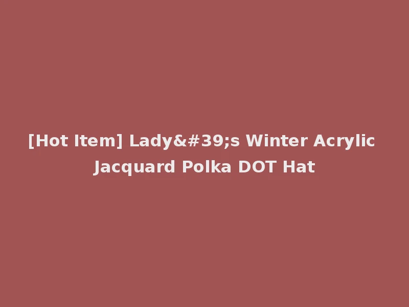 [Hot Item] Lady's Winter Acrylic Jacquard Polka DOT Hat