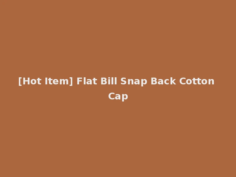 [Hot Item] Flat Bill Snap Back Cotton Cap