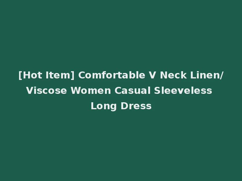[Hot Item] Comfortable V Neck Linen/Viscose Women Casual Sleeveless Long Dress