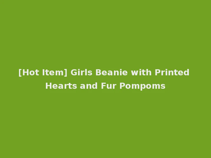[Hot Item] Girls Beanie with Printed Hearts and Fur Pompoms