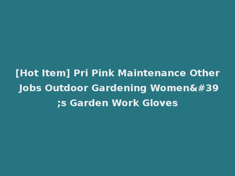 [Hot Item] Pri Pink Maintenance Other Jobs Outdoor Gardening Women's Garden Work Gloves
