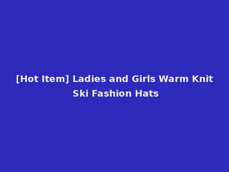[Hot Item] Ladies and Girls Warm Knit Ski Fashion Hats