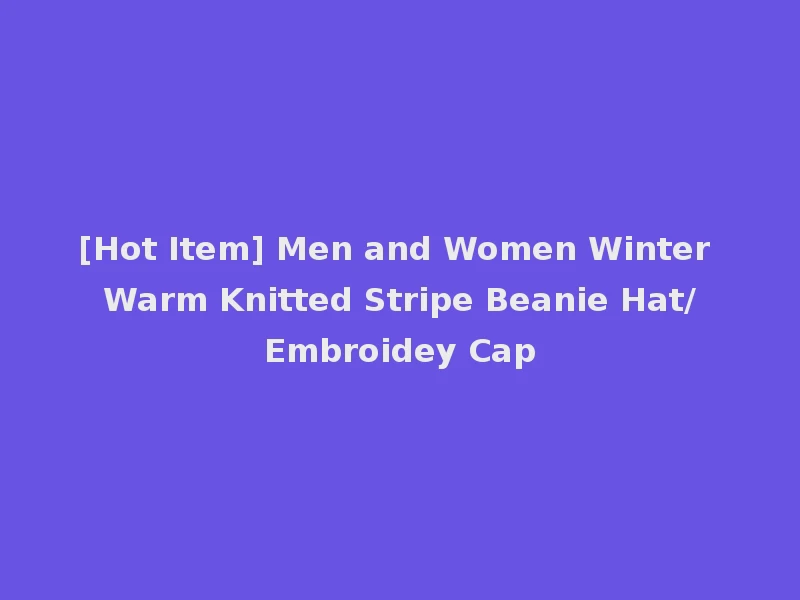 [Hot Item] Men and Women Winter Warm Knitted Stripe Beanie Hat/Embroidey Cap