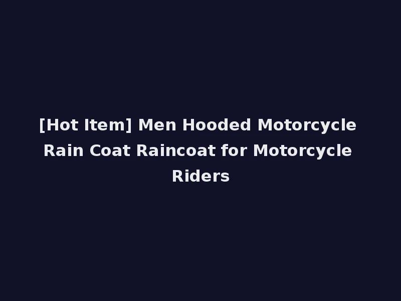 [Hot Item] Men Hooded Motorcycle Rain Coat Raincoat for Motorcycle Riders