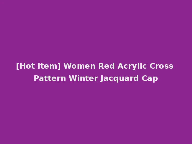 [Hot Item] Women Red Acrylic Cross Pattern Winter Jacquard Cap