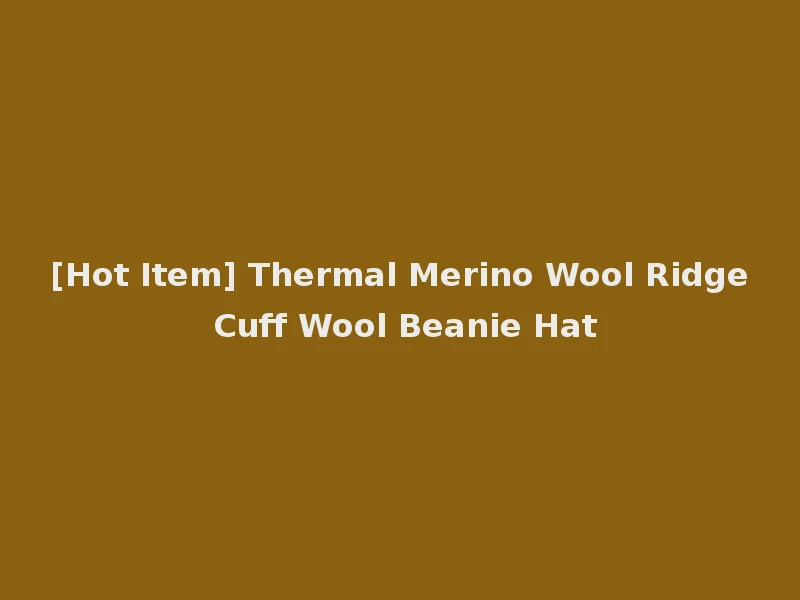 [Hot Item] Thermal Merino Wool Ridge Cuff Wool Beanie Hat