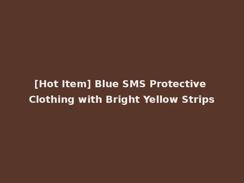 [Hot Item] Blue SMS Protective Clothing with Bright Yellow Strips