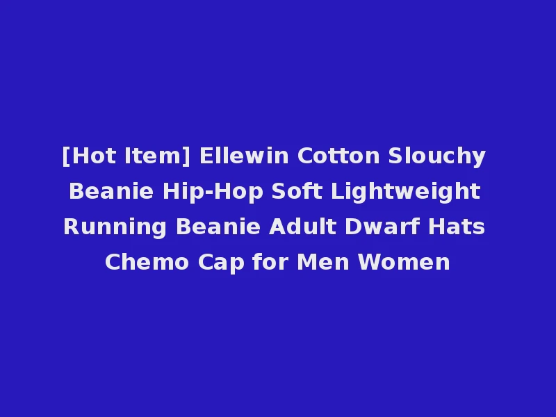 [Hot Item] Ellewin Cotton Slouchy Beanie Hip-Hop Soft Lightweight Running Beanie Adult Dwarf Hats Chemo Cap for Men Women