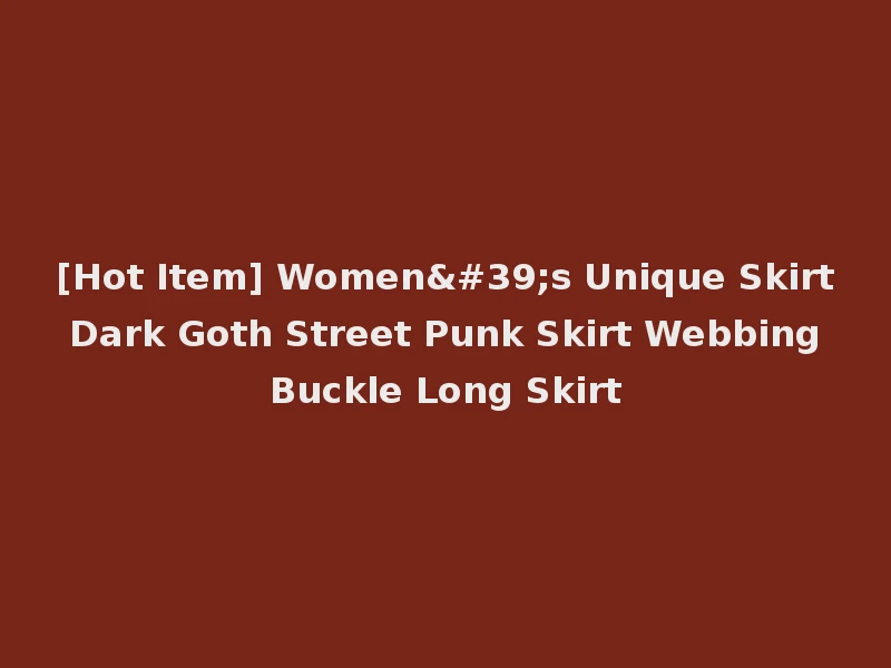 [Hot Item] Women's Unique Skirt Dark Goth Street Punk Skirt Webbing Buckle Long Skirt