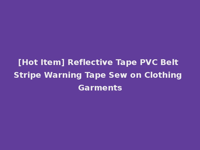 [Hot Item] Reflective Tape PVC Belt Stripe Warning Tape Sew on Clothing Garments