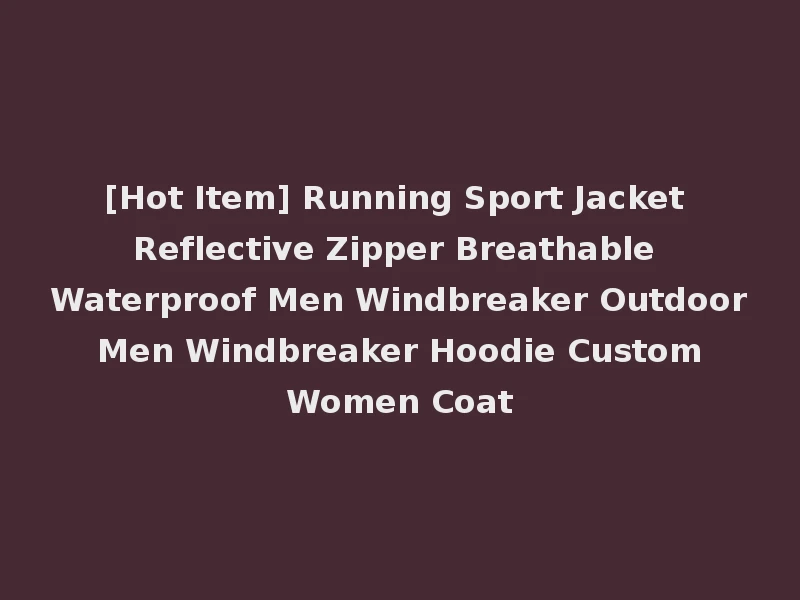 [Hot Item] Running Sport Jacket Reflective Zipper Breathable Waterproof Men Windbreaker Outdoor Men Windbreaker Hoodie Custom Women Coat