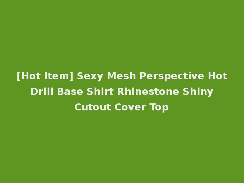 [Hot Item] Sexy Mesh Perspective Hot Drill Base Shirt Rhinestone Shiny Cutout Cover Top