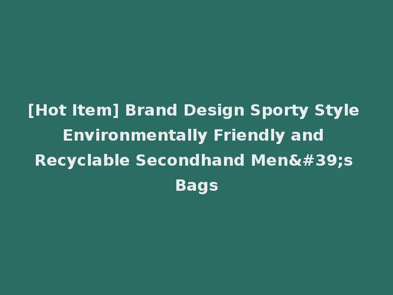 [Hot Item] Brand Design Sporty Style Environmentally Friendly and Recyclable Secondhand Men's Bags