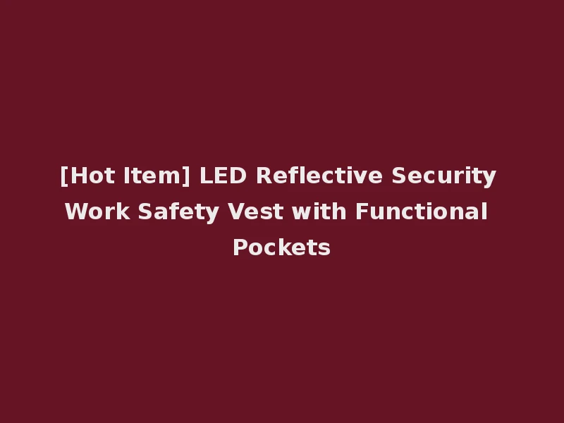 [Hot Item] LED Reflective Security Work Safety Vest with Functional Pockets