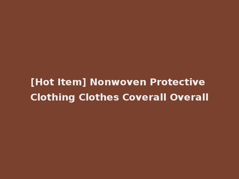 [Hot Item] Nonwoven Protective Clothing Clothes Coverall Overall