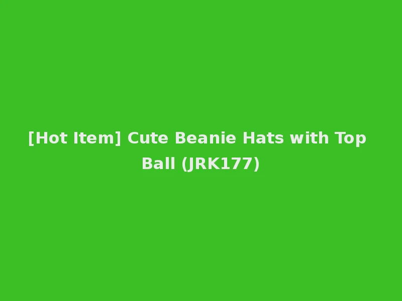 [Hot Item] Cute Beanie Hats with Top Ball (JRK177)