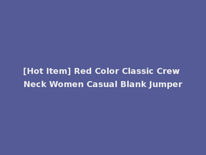 [Hot Item] Red Color Classic Crew Neck Women Casual Blank Jumper