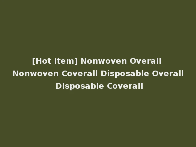 [Hot Item] Nonwoven Overall Nonwoven Coverall Disposable Overall Disposable Coverall