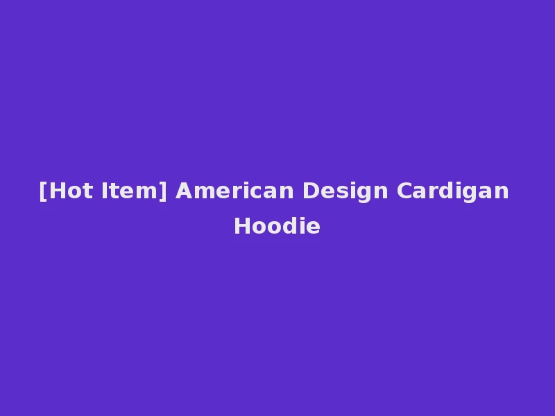 [Hot Item] American Design Cardigan Hoodie