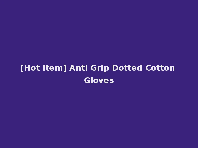 [Hot Item] Anti Grip Dotted Cotton Gloves